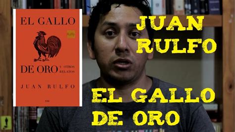La Reseña El Gallo De Oro Juan Rulfo Youtube