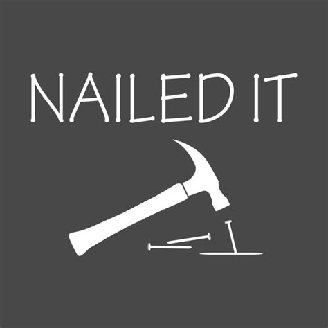 Nailed It Hammer And Nail Nailed It T Shirt Teepublic