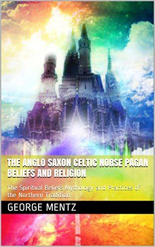 Amazon The Anglo Saxon Celtic Norse Pagan Beliefs And Religion The Spiritual Beliefs