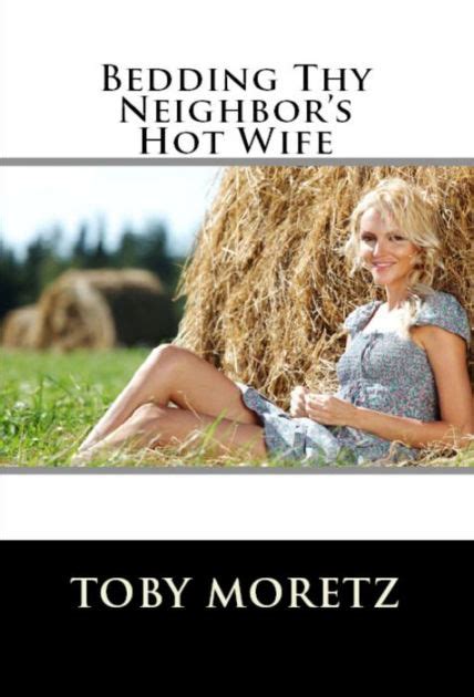 Bedding Thy Neighbor S Hot Wife By Toby Moretz Ebook Barnes Noble