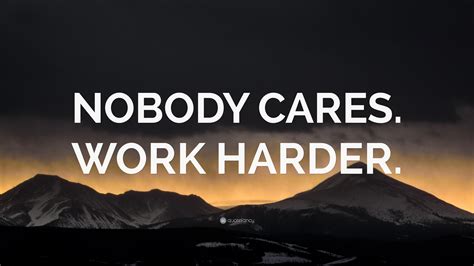 Nobody Cares Work Harder Wallpaper By Quotefancy