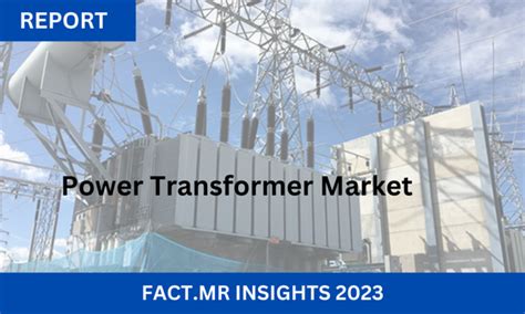 Global Power Transformer Market Booms Amidst Growing Energy