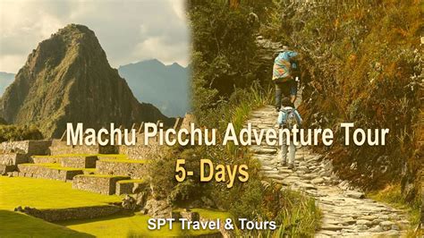 Machu Picchu Adventure Tour Days With Spt Travel Tours Youtube