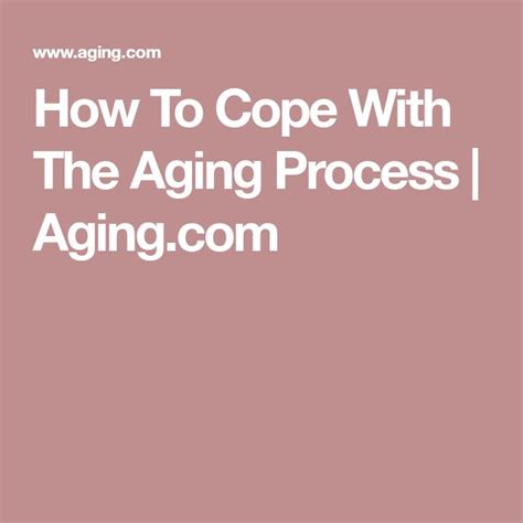 how to cope with the aging process aging process cope aging