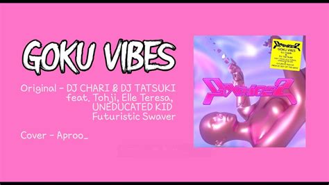Dj Chari And Dj Tatsuki Goku Vibes Feattohji Elle Teresa 언에듀케이티드 키드 퓨쳐리스틱 스웨버 Cover By