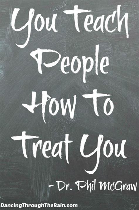 I Know Youve Heard This Before You Teach People How To Treat You