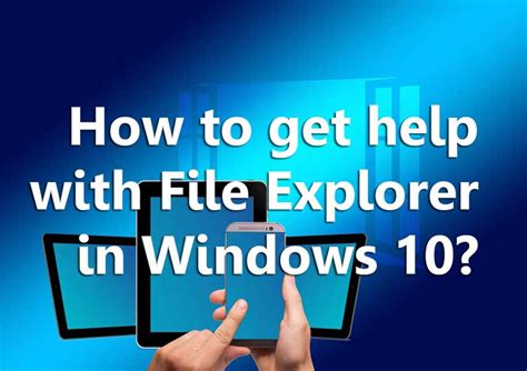 Get Help With File Explorer In Windows 10 Your Ultimate Guide