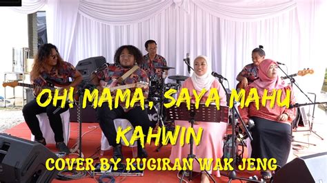 Oh Mama Saya Mahu Kahwin Cover By Kugiran Wak Jeng Youtube