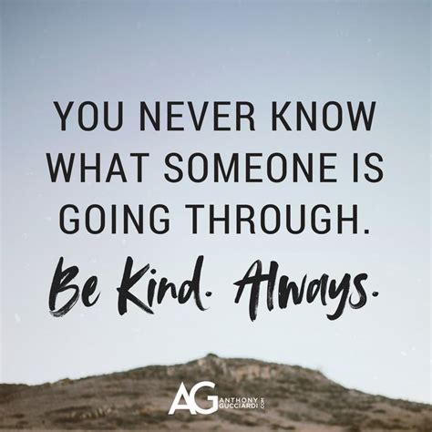 You Never Know What Someone Is Going Through Be Kind Always Inspirational Quotes Pictures