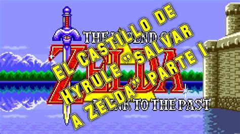 The Legend Of Zelda A Link To The Past Español Parte 1 El Castillo