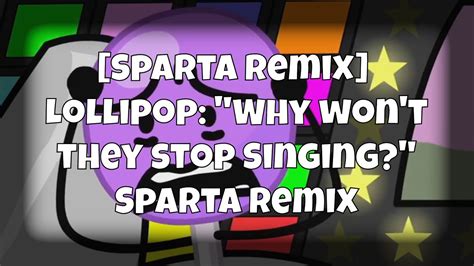 Sparta Remix Lollipop Why Won T They Stop Singing Sparta Remix