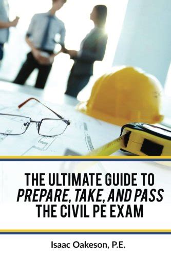 The Ultimate Guide To Preparing Taking And Passing The Civil Pe Exam By Isaac Oakeson Pe