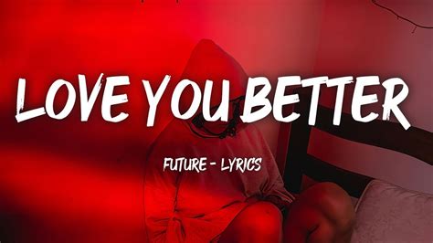 Future Love You Better Lyrics Youtube