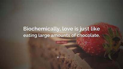 Biochemically Eating Amounts Chocolate Milton John Quote