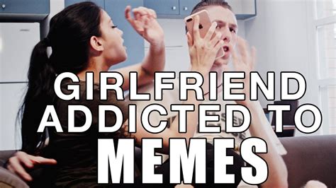 Girlfriend Addicted To Memes My Strange Addiction Youtube