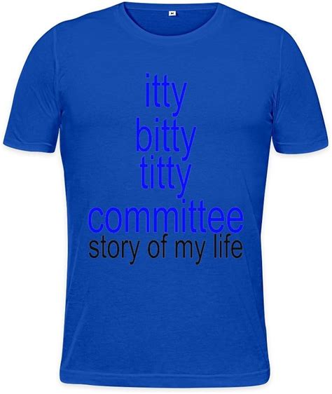 Itty Bitty Titty Committee Story Of My Life Mens T Shirt Uk Clothing