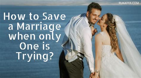 How To Save A Marriage When Only One Is Trying Use 5 Tips