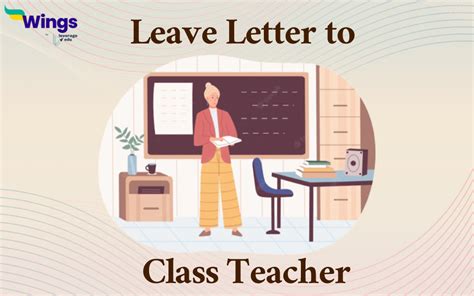 Leave Letter To Class Teacher Format And Samples Leverage Edu