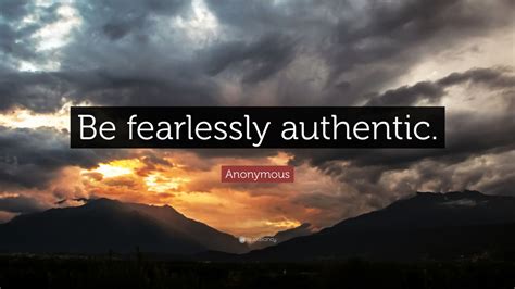 Anonymous Quote Be Fearlessly Authentic