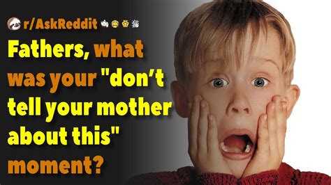 fathers what was your don t tell your mother about this moment askreddit youtube