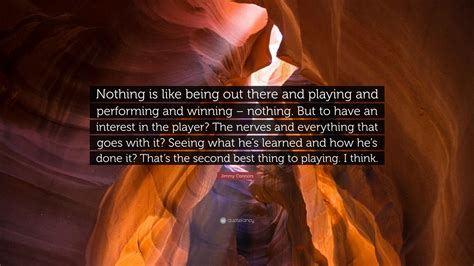 Jimmy Connors Quote “nothing Is Like Being Out There And Playing And