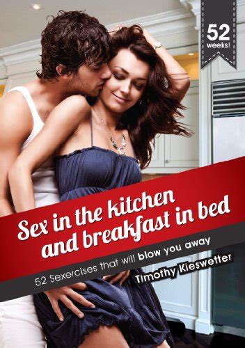 Sex In The Kitchen And Breakfast In Bed Ebook Kieswetter Timothy