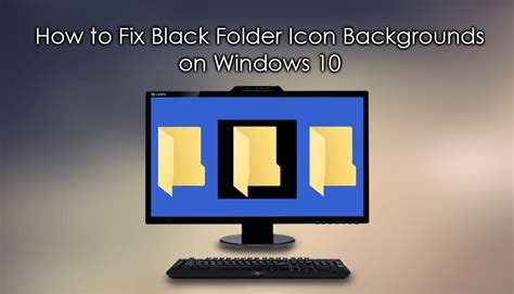 How To Fix Black Folder Icon Backgrounds On Windows 10 Fix Icon Glitches
