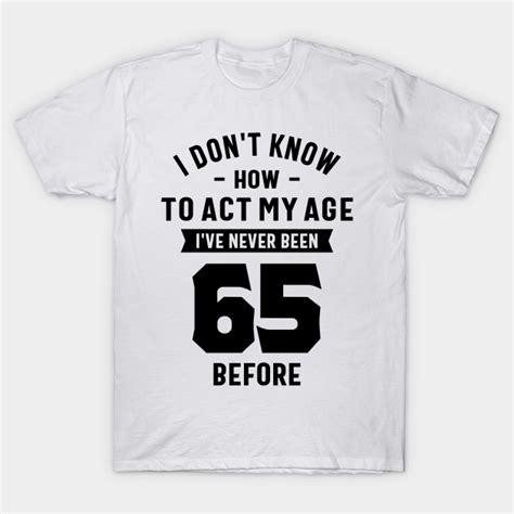 65 year old t 65th birthday t ideas mens and womens 65th birthday t t shirt