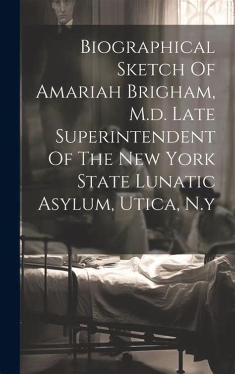 Biographical Sketch Of Amariah Brigham M D Late Superintendent Of The New York State Lunatic
