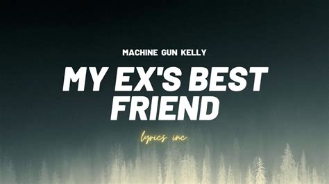🎵machine Gun Kelly My Exs Best Friend Lyrics Youtube