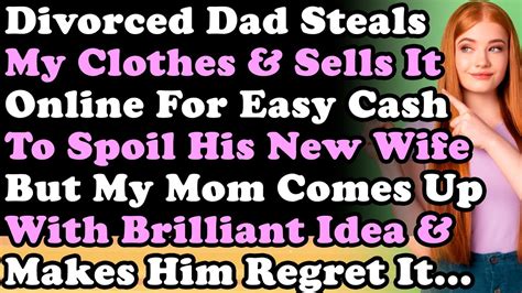 Divorced Dad Steals My Clothes And Sells It Online For Easy Cash But Mom Comes Up With Brilliant