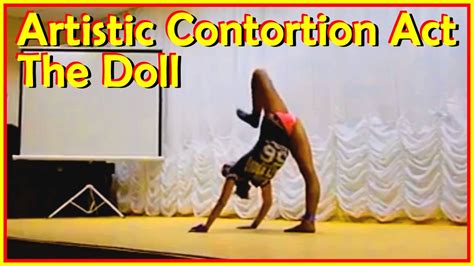 Contortion Flexibility The Doll Contortion Dance Act Youtube