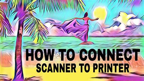 How To Connect The Scanner To Printer Youtube