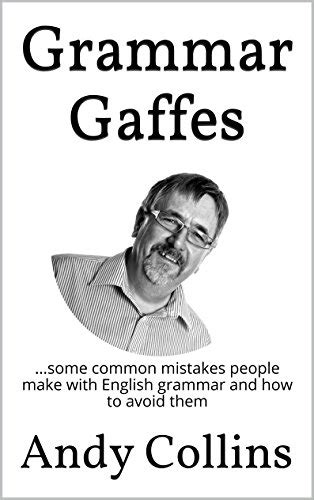 Grammar Gaffes Some Common Mistakes People Make With English Grammar And How To Avoid Them
