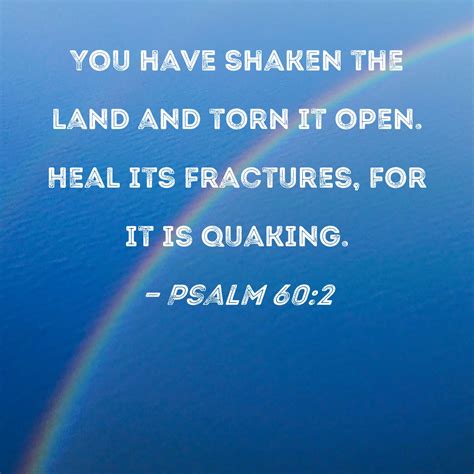 Psalm 602 You Have Shaken The Land And Torn It Open Heal Its