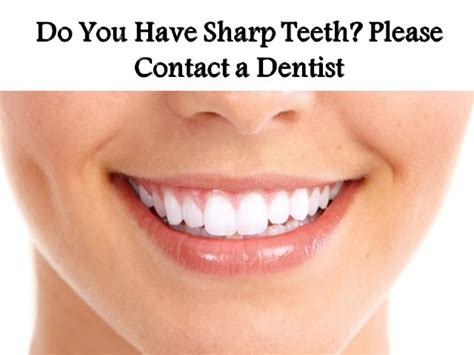 Do You Have Sharp Teeth Please Contact A Dentist