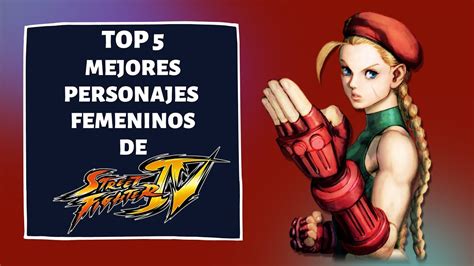 Los 5 Mejores Personajes Femeninos De Street Fighter Iv Youtube