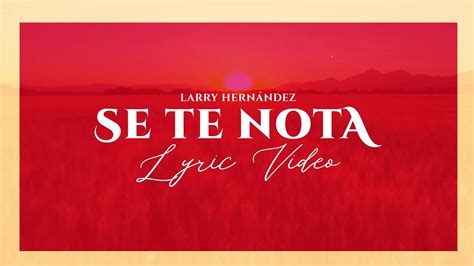 Se Te Nota Larry Hernandez Lyric Video Youtube