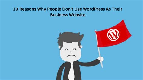 10 Reasons Why People Dont Use Wordpress As Their Business Website