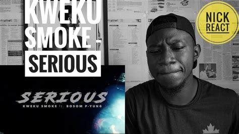 kweku smoke serious [feat bosom p yung] official music video gh reaction youtube