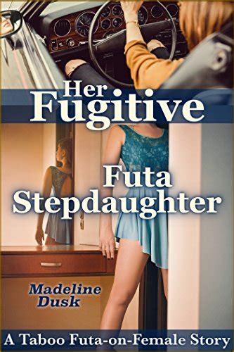 Her Fugitive Futa Stepdaughter A Taboo Futa On Female Story By Madeline Dusk Goodreads