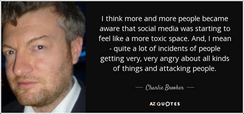 Charlie Brooker Quote I Think More And More People Became Aware That