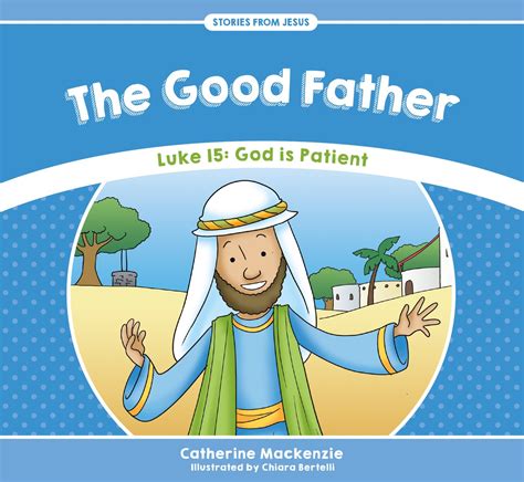 The Good Father Luke 15 God Is Patient By Catherine Mackenzie
