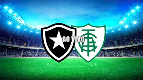 Botafogo X Am Rica Mineiro Ao Vivo Como Assistir Ao Jogo Online Pelo