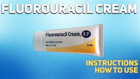 Fluorouracil Cream How To Use Uses Dosage Side Effects