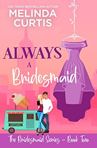 always a bridesmaid the bridesmaids series book 2 kindle edition by curtis melinda