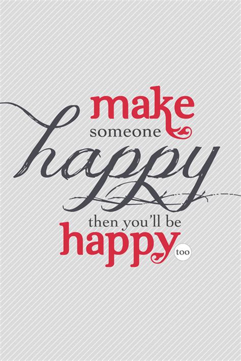 Make Someone Happy Too Quotes Quotesgram