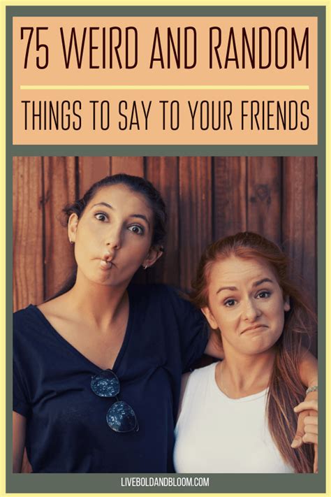 75 Weird And Random Things To Say To Entertain Your Friends Weird