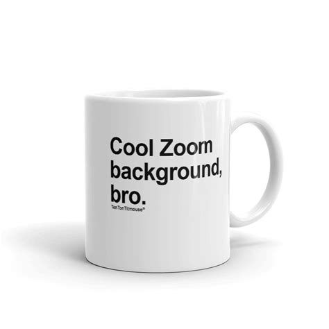 Cool Zoom Background Bro Mug Ten Ton Titmouse