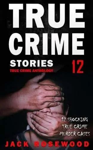 True Crime Stories Volume 12 12 Shocking True Crime Murder Cases By